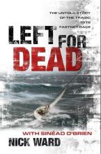 Left For Dead - The 1979 Fastnet Race - One Man's Epic Story of Survival - 30 Years On - The Race is Finally Over  - Ward, Nick with O'Brien, Sinead