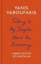 Talking to My Daughter About the Economy - A Brief History of Capitalism - Varoufakis, Yanis