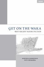 Get on the Waka: Best Recent Maori Fiction - Ihimaera, Witi (Edited by)