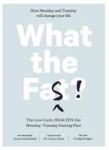 What the Fast? How Monday and Tuesday Will Change Your Life - The Low-Carb, Healthy-Fat Monday-Tuesday Fasting Plan - Schofield, Grant and Zinn, Caryn and Rodger, Craig