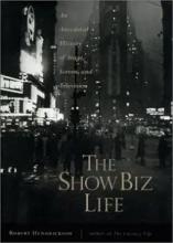 The Show Biz Life - An Anecdotal History of Stage, Screen, and Television - Hendrickson, Robert