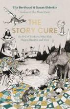The Story Cure - An A-Z of Books to Keep Kids Happy, Healthy and Wise - Berthoud, Ella and Elderkin, Susan