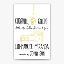 Gmorning, Gnight! Little Pep Talks For Me and You - Miranda, Lin-Manuel and Sun, Jonny (illustrator)