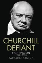 Churchill Defiant - Fighting On 1945-1955 - Leaming, Barbara