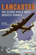 Lancaster - The Second World War's Greatest Bomber - McKinstry. Leo