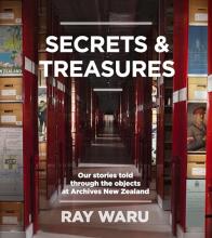 Secrets and Treasures - Our Stories Told Through the Objects at Archives New Zealand - Waru, Ray