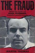 The Fraud: Behind the mystery of John Friedrich, Australia's greatest conman - Thomas, Martin