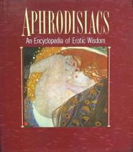 Aphrodisiacs - An Encyclopedia of Erotic Wisdom - Hamlyn Books